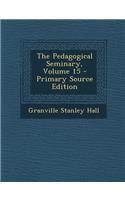 Pedagogical Seminary, Volume 15