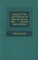 Essays on the Active Powers of Man: By Thomas Reid, ...
