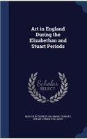 Art in England During the Elizabethan and Stuart Periods