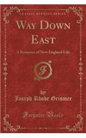 Way Down East: A Romance of New England Life (Classic Reprint)