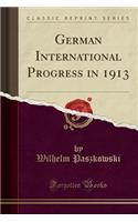 German International Progress in 1913 (Classic Reprint)