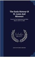 Early History Of St. Louis And Missouri: From Its First Exploration By White Men In 1673 To 1843