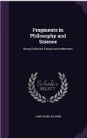 Fragments in Philosophy and Science: Being Collected Essays and Addresses