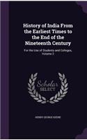 History of India from the Earliest Times to the End of the Nineteenth Century: For the Use of Students and Colleges, Volume 2