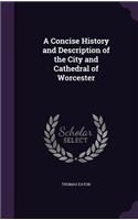 A Concise History and Description of the City and Cathedral of Worcester