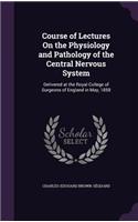Course of Lectures On the Physiology and Pathology of the Central Nervous System