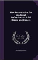 New Formulas for the Loads and Deflections of Solid Beams and Girders