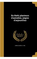 En Haïti; planteurs d'autrefois, nègres d'aujourd'hui