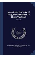 Memoirs Of The Duke Of Sully, Prime Minister To Henry The Great; Volume 3