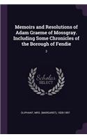 Memoirs and Resolutions of Adam Graeme of Mossgray. Including Some Chronicles of the Borough of Fendie: 3