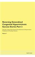 Reversing Generalized Congenital Hypertrichosis: Success Stories Part 2 The Raw Vegan Plant-Based Detoxification & Regeneration Workbook for Healing Patients. Volume 7