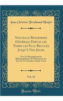 Nouvelle Biographie GÃ©nÃ©rale Depuis Les Temps Les Plus ReculÃ©s Jusqu'Ã  Nos Jours, Vol. 44: Avec Les Renseignements Bibliographiques Et l'Indication Des Sources a Consulter; Simler-Testa (Classic Reprint)