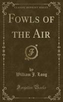 Fowls of the Air (Classic Reprint)