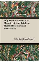 Fifty Years in China - The Memoirs of John Leighton Stuart, Missionary and Ambassador