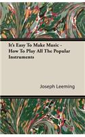 It's Easy To Make Music - How To Play All The Popular Instruments