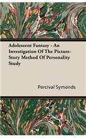 Adolescent Fantasy - An Investigation of the Picture-Story Method of Personality Study