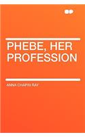 Phebe, Her Profession