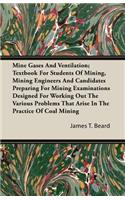 Mine Gases And Ventilation; Textbook For Students Of Mining, Mining Engineers And Candidates Preparing For Mining Examinations Designed For Working Out The Various Problems That Arise In The Practice Of Coal Mining: Textbook for Students of Mining, Mining Engineers and Candidates Preparing for Mining Examinations Designed for Working Out the Various Problems That