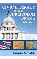 Civic Literacy Through Curriculum Drama, Grades 6-12