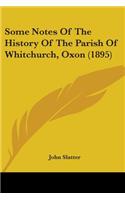 Some Notes Of The History Of The Parish Of Whitchurch, Oxon (1895)