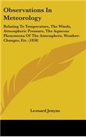 Observations In Meteorology: Relating To Temperature, The Winds, Atmospheric Pressure, The Aqueous Phenomena Of The Atmosphere, Weather-Changes, Etc. (1858)