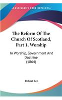 Reform Of The Church Of Scotland, Part 1, Worship: In Worship, Government And Doctrine (1864)