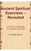 Ancient Spiritual Exercises - Revealed