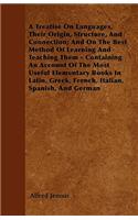 Treatise On Languages, Their Origin, Structure, And Connection; And On The Best Method Of Learning And Teaching Them - Containing An Account Of The Most Useful Elementary Books In Latin, Greek, French, Italian, Spanish, And German