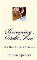 Becoming Debt Free: It's Not Rocket Science