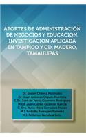 Aportes de Administracion de Negocios y Educacion. Investigacion Aplicada En Tampico y CD. Madero, Tamaulipas