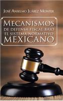 Mecanismos de Defensa Fiscal Bajo El Sistema Normativo Mexicano