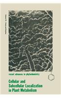 Cellular and Subcellular Localization in Plant Metabolism: (16 Recent Advances in Phytochemistry)