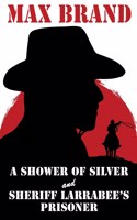 Shower of Silver and Sheriff Larrabee's Prisoner
