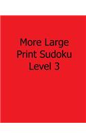 More Large Print Sudoku Level 3: 80 Easy to Read, Large Print Sudoku Puzzles