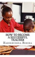 How to Become a Successful Teacher: Inspiring tips which help as the secrets to become a successful teacher