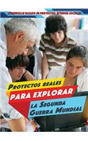 Proyectos Reales Para Explorar La Segunda Guerra Mundial (Real-World Projects to Explore World War II)