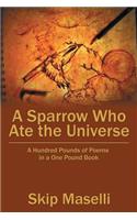 Sparrow Who Ate the Universe: A Hundred Pounds of Poems in a One Pound Book