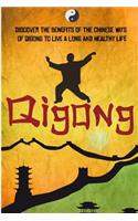 Qigong - Discover the Benefits of the Chinese Ways of Qigong to Live a Long and Healthy Life