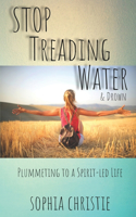 STOP Treading Water and Drown