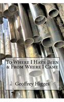 To Where I Have Been & From Where I Came
