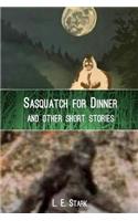 Sasquatch for Dinner And Other Short Stories