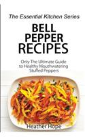 Bell Pepper Recipes: Only the Ultimate Guide to Healthy Mouthwatering Stuffed Peppers