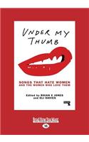 Under My Thumb: Songs That Hate Women and the Women Who Love Them (Large Print 16pt)