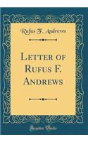 Letter of Rufus F. Andrews (Classic Reprint)