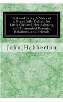 Trif and Trixy A Story of a Dreadfully Delightful Little Girl and Her Adoring and Tormented Parents, Relations, and Friends