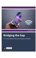 Bridging the Gap: 21st Century Wireless Telecommunications Handbook