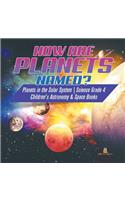 How are Planets Named? Planets in the Solar System Science Grade 4 Children's Astronomy & Space Books
