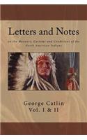 Letters and Notes on the Manners, Customs and Conditions of North American Indians: The Complete Volumes I and II: Ilustrated(English)