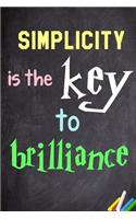 Simplicity Is the Key to Brilliance.: 6x 9 Lined Notebook Inspirational Quotes, Journal & Diary 100 Pages