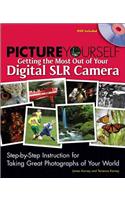 Picture Yourself Getting the Most Out of Your Digital SLR Camera